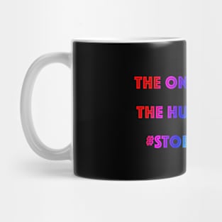 THE ONLY RACE IS THE HUMAN RACE #STOPPRACISM Mug